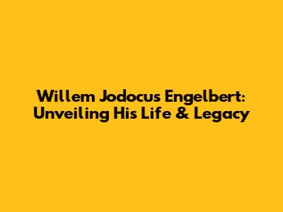 Willem Jodocus Engelbert: Unveiling His Life & Legacy