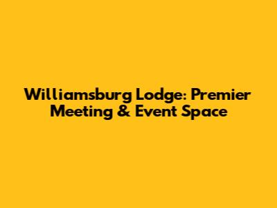 Williamsburg Lodge: Premier Meeting & Event Space