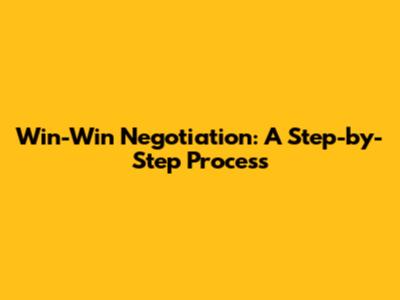 Win-Win Negotiation: A Step-by-Step Process