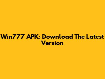 Win777 APK: Download The Latest Version