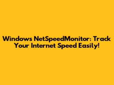 Windows NetSpeedMonitor: Track Your Internet Speed Easily!