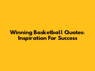 Winning Basketball Quotes: Inspiration For Success