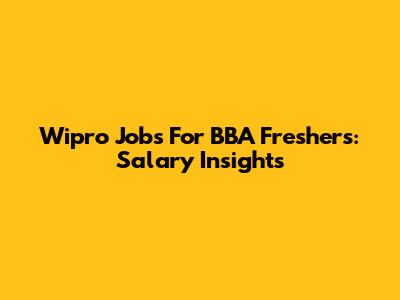 Wipro Jobs For BBA Freshers: Salary Insights