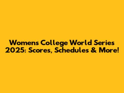 Women's College World Series 2025: Scores, Schedules & More!