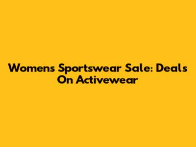 Women's Sportswear Sale: Deals On Activewear