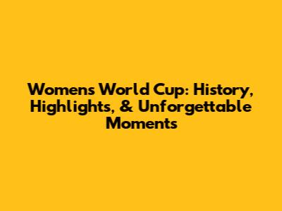 Women's World Cup: History, Highlights, & Unforgettable Moments