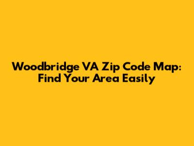 Woodbridge VA Zip Code Map: Find Your Area Easily