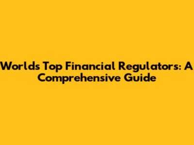 World's Top Financial Regulators: A Comprehensive Guide