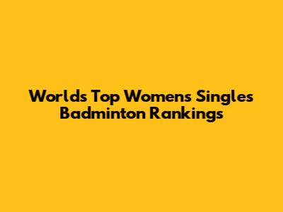 World's Top Women's Singles Badminton Rankings