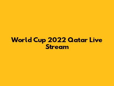World Cup 2022 Qatar Live Stream