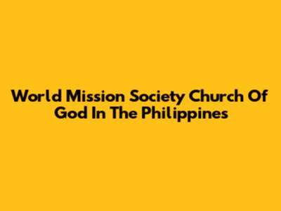 World Mission Society Church Of God In The Philippines