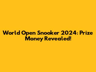 World Open Snooker 2024: Prize Money Revealed!
