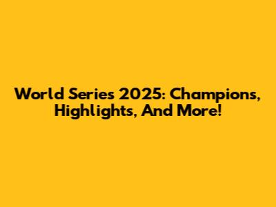 World Series 2025: Champions, Highlights, And More!