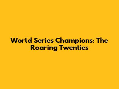 World Series Champions: The Roaring Twenties
