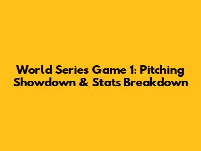 World Series Game 1: Pitching Showdown & Stats Breakdown