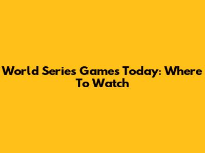 World Series Games Today: Where To Watch