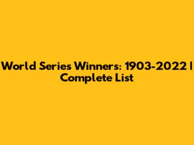 World Series Winners: 1903-2022 | Complete List