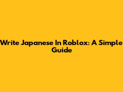 Write Japanese In Roblox: A Simple Guide