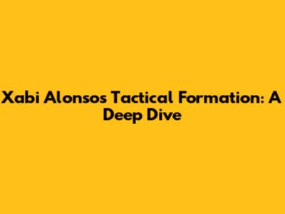 Xabi Alonso's Tactical Formation: A Deep Dive
