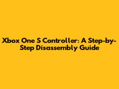 Xbox One S Controller: A Step-by-Step Disassembly Guide