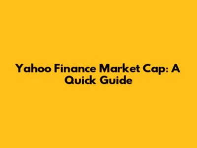 Yahoo Finance Market Cap: A Quick Guide
