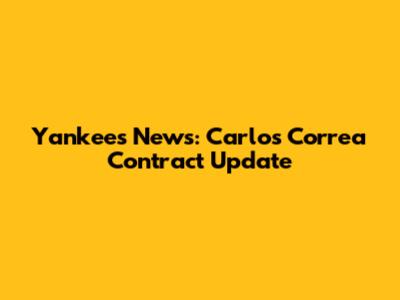 Yankees News: Carlos Correa Contract Update