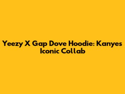 Yeezy X Gap Dove Hoodie: Kanye's Iconic Collab