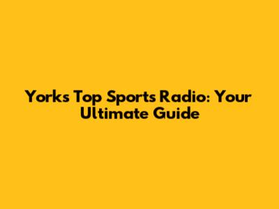 York's Top Sports Radio: Your Ultimate Guide