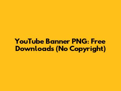 YouTube Banner PNG: Free Downloads (No Copyright)