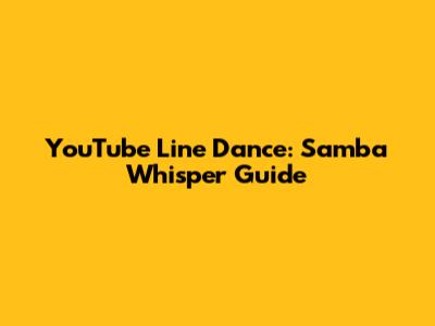 YouTube Line Dance: Samba Whisper Guide