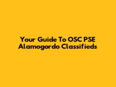 Your Guide To OSC PSE Alamogordo Classifieds