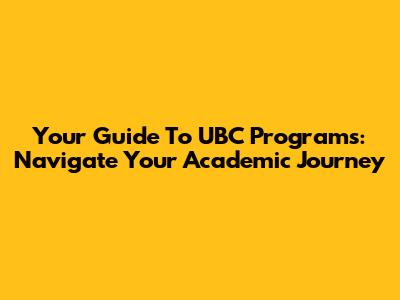 Your Guide To UBC Programs: Navigate Your Academic Journey