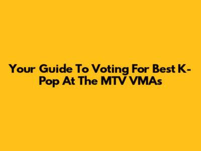 Your Guide To Voting For Best K-Pop At The MTV VMAs