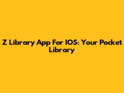 Z Library App For IOS: Your Pocket Library