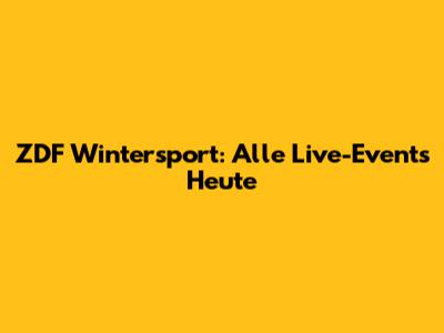 ZDF Wintersport: Alle Live-Events Heute