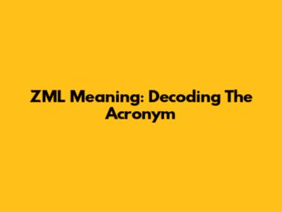 ZML Meaning: Decoding The Acronym