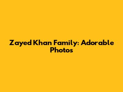 Zayed Khan Family: Adorable Photos