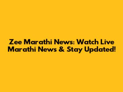 Zee Marathi News: Watch Live Marathi News & Stay Updated!