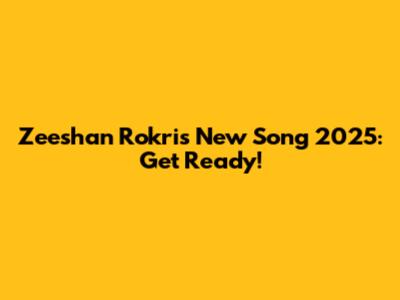 Zeeshan Rokri's New Song 2025: Get Ready!