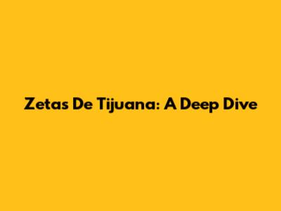 Zetas De Tijuana: A Deep Dive