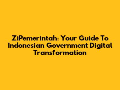 ZiPemerintah: Your Guide To Indonesian Government Digital Transformation
