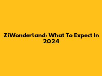 ZiWonderland: What To Expect In 2024