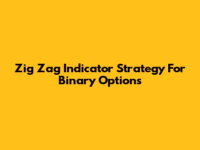 Zig Zag Indicator Strategy For Binary Options