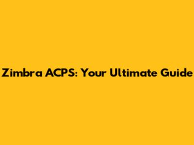 Zimbra ACPS: Your Ultimate Guide