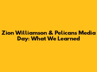 Zion Williamson & Pelicans Media Day: What We Learned