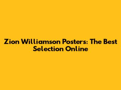 Zion Williamson Posters: The Best Selection Online