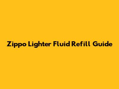 Zippo Lighter Fluid Refill Guide