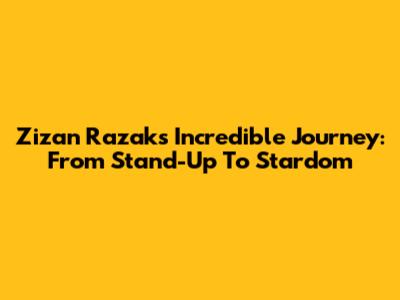 Zizan Razak's Incredible Journey: From Stand-Up To Stardom