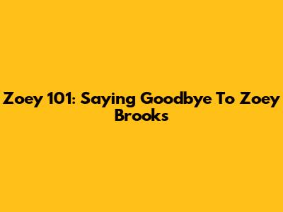 Zoey 101: Saying Goodbye To Zoey Brooks