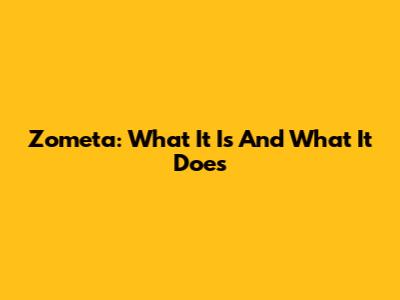 Zometa: What It Is And What It Does
